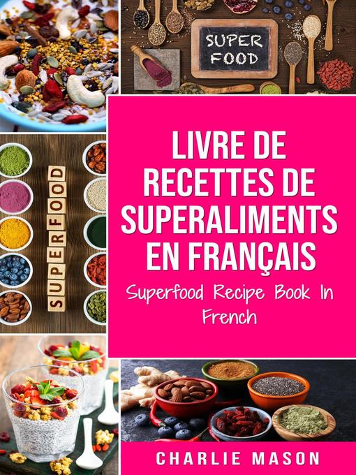 Title details for Livre de recettes de superaliments En français/ Superfood Recipe Book In French by Charlie Mason - Available